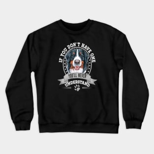 If You Don't Have One You'll Never Understand Funny Bernese Mountain Dog Owner Crewneck Sweatshirt